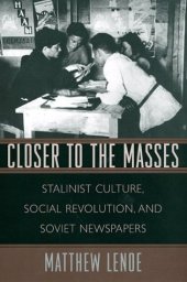 book Closer to the Masses: Stalinist Culture, Social Revolution, and Soviet Newspapers (Russian Research Center Studies)