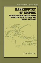 book Bankruptcy of Empire: Mexican Silver and the Wars Between Spain, Britain and France, 1760-1810