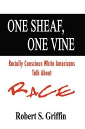 book One Sheaf, One Vine: Racially Conscious White Americans Talk About Race