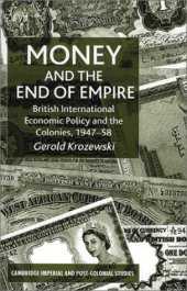 book Money and the End of Empire: British International Economic Policy and the Colonies, 1947-58