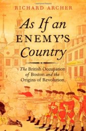 book As If an Enemy's Country: The British Occupation of Boston and the Origins of Revolution (Pivotal Moments in American History)