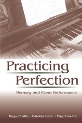 book Practicing Perfection: Memory and Piano Performance (Expertise: Research and Applications Series)