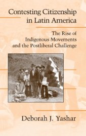 book Contesting Citizenship in Latin America: The Rise of Indigenous Movements and the Postliberal Challenge