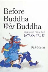 book Before Buddha Was Buddha: Learning from the Jataka Tales