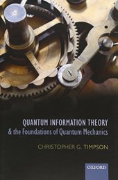 book Quantum Information Theory and the Foundations of Quantum Mechanics