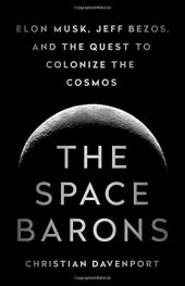 book The Space Barons: Elon Musk, Jeff Bezos, and the Quest to Colonize the Cosmos