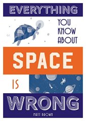 book Everything You Know About Space Is Wrong