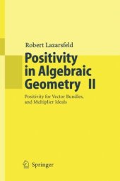 book Positivity in Algebraic Geometry II: Positivity for Vector Bundles, and Multiplier Ideals