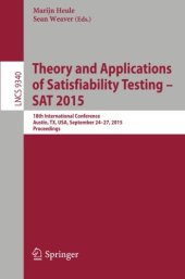 book Theory and Applications of Satisfiability Testing -- SAT 2015: 18th International Conference, Austin, TX, USA, September 24-27, 2015, Proceedings