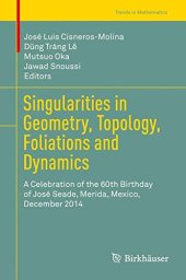 book Singularities in Geometry, Topology, Foliations and Dynamics: A Celebration of the 60th Birthday of José Seade, Merida, Mexico, December 2014