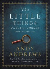 book The Little Things: Why You Really Should Sweat the Small Stuff