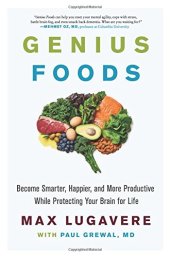 book Genius Foods: Become Smarter, Happier, and More Productive While Protecting Your Brain for Life