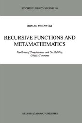 book Recursive Functions and Metamathematics: Problems of Completeness and Decidability, Gödel’s Theorems