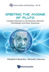 book Orbiting the Moons of Pluto: Complex Solutions to the Einstein, Maxwell, Schrodinger and Dirac Equations