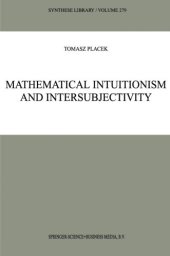 book Mathematical Intuitionism and Intersubjectivity: A Critical Exposition of Arguments for Intuitionism