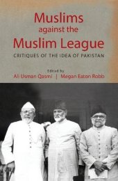 book Muslims against the Muslim League: Critiques of the Idea of Pakistan