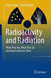 book Radioactivity and Radiation: What They Are, What They Do, and How to Harness Them