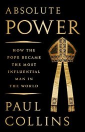 book Absolute Power: How the Pope Became the Most Influential Man in the World