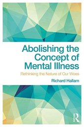 book Abolishing the Concept of Mental Illness: Rethinking the Nature of Our Woes