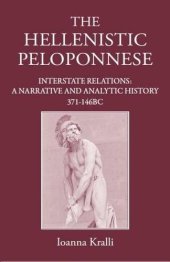 book The Hellenistic Peloponnese: Interstate Relations. A Narrative and Analytic History, From the Fourth Century to 146 BC