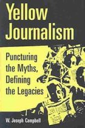 book Yellow Journalism : Puncturing the Myths, Defining the Legacies