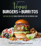 book Vegan Burgers & Burritos: Easy and Delicious Whole Food Recipes for the Everyday Cook