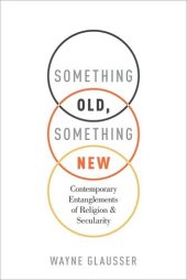 book Something Old, Something New: Contemporary Entanglements of Religion and Secularity