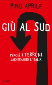 book Giù al sud. Perchè i terroni salveranno l’Italia