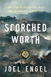 book Scorched Worth: A True Story of Destruction, Deceit, and Government Corruption