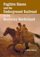 book Fugitive Slaves and the Underground Railroad in the Kentucky Borderland