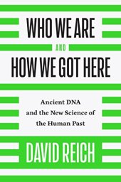 book Who We Are and How We Got Here: Ancient DNA and the New Science of the Human Past