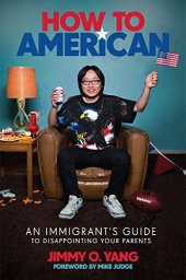 book How to American: An Immigrant’s Guide to Disappointing Your Parents