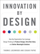 book Innovation by Design: How Any Organization Can Leverage Design Thinking to Produce Change, Drive New Ideas, and Deliver Meaningful Solutions