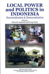 book Local Power and Politics in Indonesia: Decentralization and Democratization