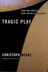 book Tragic Play: Irony and Theater from Sophocles to Beckett