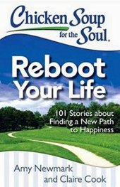 book Chicken Soup for the Soul: Reboot Your Life: 101 Stories about Finding a New Path to Happiness