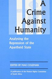 book A Crime Against Humanity: Analysing the Repression of the Apartheid State