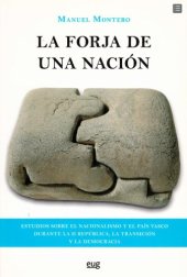 book La forja de una nación: Estudios sobre el nacionalismo y el País Vasco durante la II República, la Transición y la Democracia