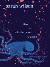 book First, we make the beast beautiful : a new story about anxiety