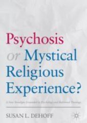 book Psychosis or Mystical Religious Experience?: A New Paradigm Grounded in Psychology and Reformed Theology