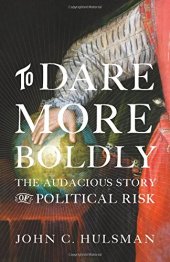 book To Dare More Boldly: The Audacious Story of Political Risk