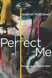 book Perfect Me: Beauty as an Ethical Ideal