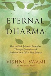 book Eternal Dharma: How to Find Spiritual Evolution Through Surrender and Embrace Your Life’s True Purpose