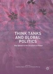 book  Think Tanks and Global Politics: Key Spaces in the Structure of Power