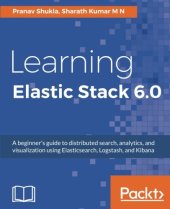 book Learning Elastic Stack 6.0: A beginner’s guide to distributed search, analytics, and visualization using Elasticsearch, Logstash and Kibana