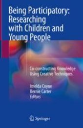 book  Being Participatory: Researching with Children and Young People: Co-constructing Knowledge Using Creative Techniques