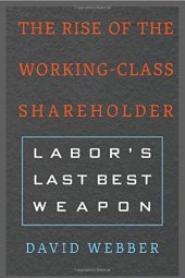 book The Rise of the Working-Class Shareholder: Labor’s Last Best Weapon