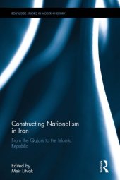 book Constructing Nationalism in Iran: From the Qajars to the Islamic Republic