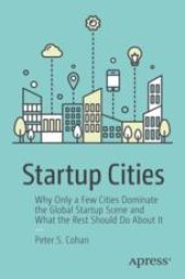 book  Startup Cities: Why Only a Few Cities Dominate the Global Startup Scene and What the Rest Should Do About It