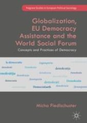 book  Globalization, EU Democracy Assistance and the World Social Forum: Concepts and Practices of Democracy